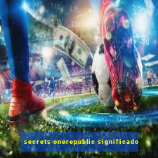 secrets onerepublic significado